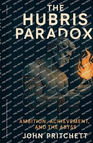 The Hubris Paradox Ambition, Achievement, and the Abyss  by John Pritchett at Abbey's Bookshop, 
