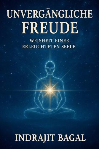 Unvergängliche Freude: Weisheit einer Erleuchtete Seele  by Indrajit Bagal at Abbey's Bookshop, 