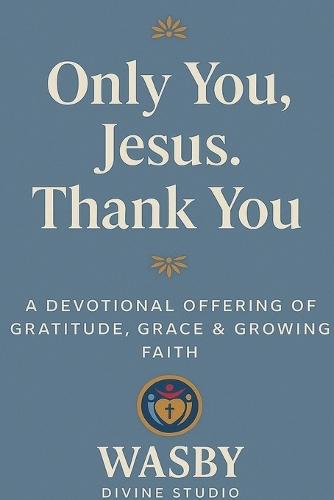 Only You, Jesus - Thank You  by Wasby Divine Studio at Abbey's Bookshop, 