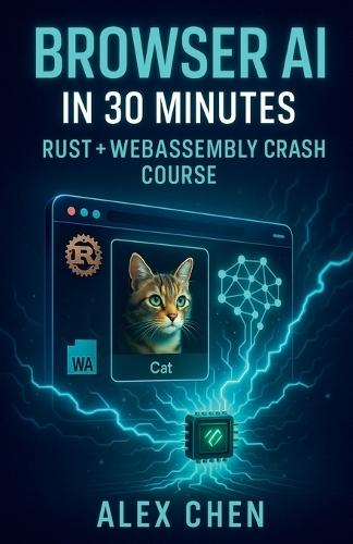 Browser AI in 30 Minutes: Rust + WebAssembly Crash Course  by Alex Chen at Abbey's Bookshop, 