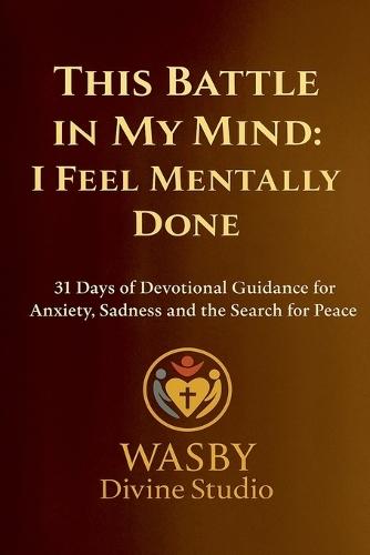 This Battle in My Mind: I Feel Mentally Done  by Wasby Divine Studio at Abbey's Bookshop, 