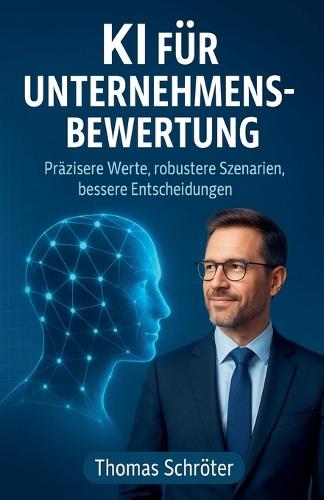 KI für Unternehmensbewertung - Präzisere Werte, robustere Szenarien, bessere Entscheidungen  by Thomas Schröter at Abbey's Bookshop, 