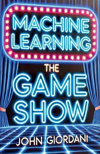 Machine Learning: The Game Show  by John Giordani at Abbey's Bookshop, 