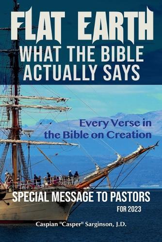 Flat Earth: What The Bible Actually Says  by Caspian Sarginson at Abbey's Bookshop, 