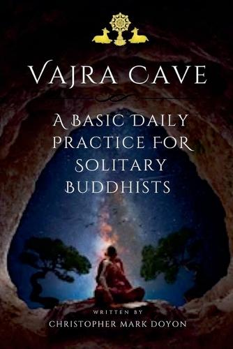 Vajra Cave: A Basic Daily Practice For Solitary Buddhists  by Christopher Mark Doyon at Abbey's Bookshop, 