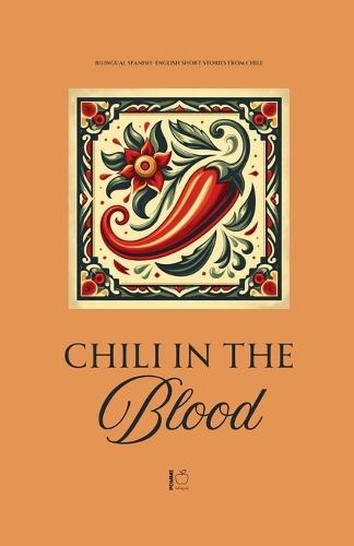 Chili in the Blood: Bilingual Spanish-English Short Stories From Chile  by Pomme Bilingual at Abbey's Bookshop, 