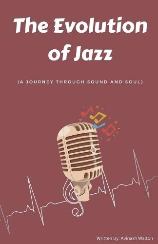 The Evolution of Jazz: A Journey Through Sound and Soul  by Avinash Walton at Abbey's Bookshop, 