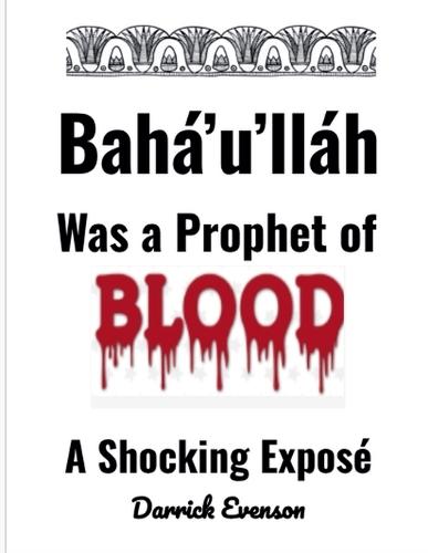 Baha'u'llah Was A Prophet of Blood  by Darrick Evenson at Abbey's Bookshop, 