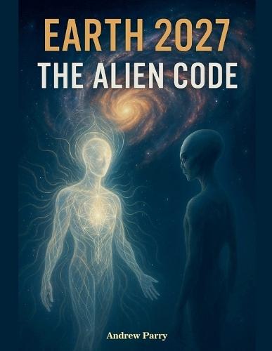 Earth 2027 The Alien Code  by Andrew Parry at Abbey's Bookshop, 
