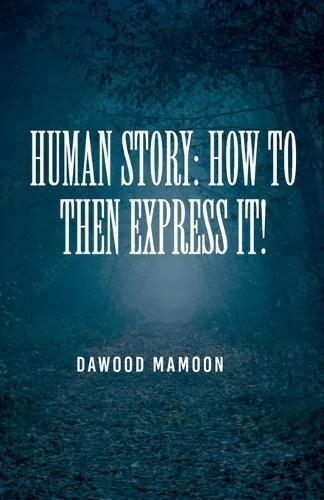 Human Story: How to Then Express It!  by Dawood Mamoon at Abbey's Bookshop, 
