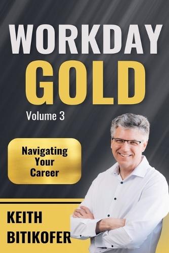 Workday Gold: Navigating Your Career  by Keith Bitikofer at Abbey's Bookshop, 