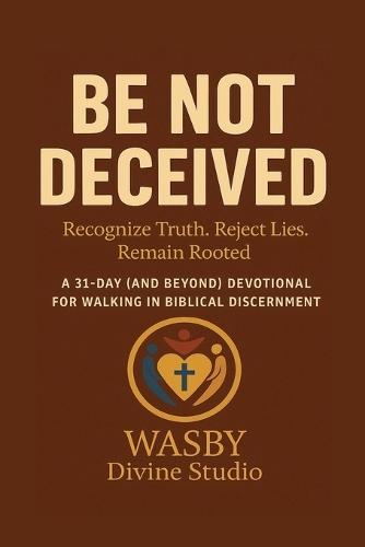 Be Not Deceived: Walking in Biblical Discernment  by Wasby Divine Studio at Abbey's Bookshop, 