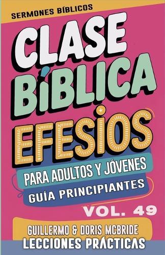 Clase Bíblica para Adultos y Jóvenes: Guía Principiantes - Efesios  by Sermones Bíblicos at Abbey's Bookshop, 