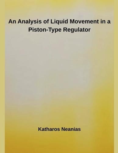 An Analysis of Liquid Movement in a Piston-Type Regulator  by Katharos Neanias at Abbey's Bookshop, 
