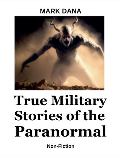 True Military Stories of the Paranormal  by Mark Dana at Abbey's Bookshop, 