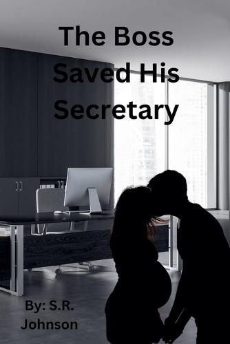 The Boss Saved His Secretary  by S R Johnson at Abbey's Bookshop, 