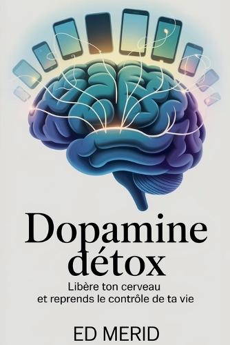 Dopamine Détox - Libère ton cerveau et reprends le contrôle de ta vie  by Ed Merid at Abbey's Bookshop, 