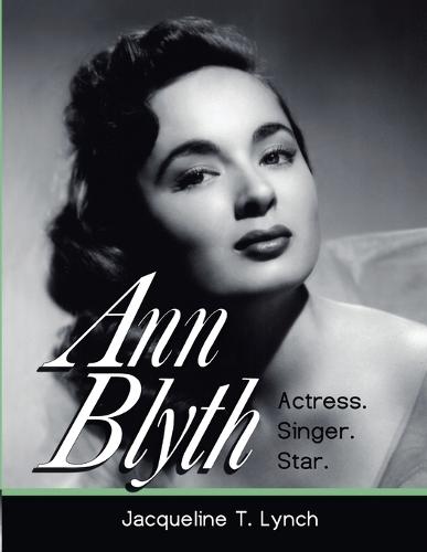 Ann Blyth: Actress. Singer. Star.  by Jacqueline T Lynch at Abbey's Bookshop, 