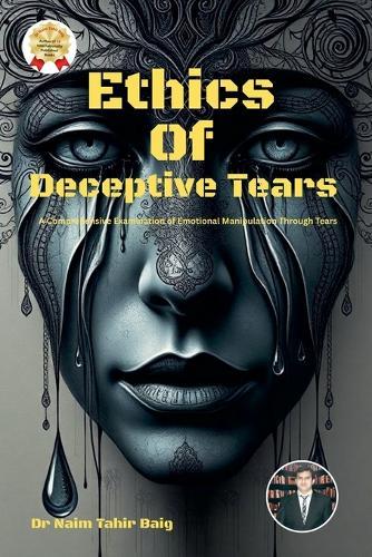 Ethics Of Deceptive Tears  by Naim Tahir Baig at Abbey's Bookshop, 