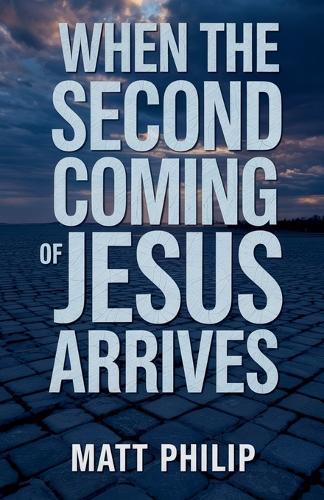 When The Second Coming of Jesus Arrives  by Matt Philip at Abbey's Bookshop, 