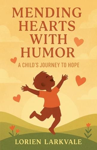 Mending Hearts with Humor: A Child's Journey to Hope  by Lorien Larkvale at Abbey's Bookshop, 