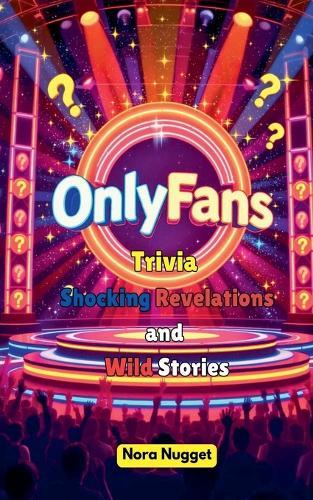 OnlyFans Trivia: Shocking Revelations and Wild Stories