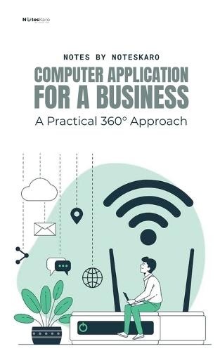 Computer Application For Business: A Practical 360° Approach