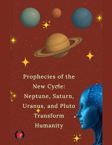 Prophecies of the New Cycle: Neptune, Saturn, Uranus, and Pluto Transform Humanity  by Alina Rubi at Abbey's Bookshop, 