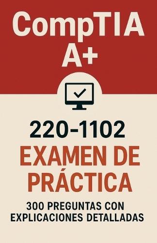 Examen de práctica CompTIA A+ 220-1102: 300 preguntas con respuestas y explicaciones detalladas