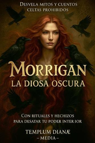 Morrigan la Diosa Oscura: Desvela Mitos y Cuentos Celtas Prohibidos con Rituales y Hechizos para Desatar tu Poder Interior  by Templum Dianae Media at Abbey's Bookshop, 