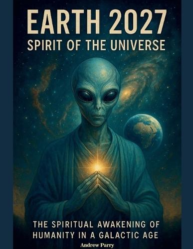 Earth 2027 Spirit of the Universe  by Andrew Parry at Abbey's Bookshop, 