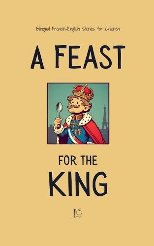 A Feast for the King: Bilingual French-English Stories for Children  by Pomme Bilingual at Abbey's Bookshop, 