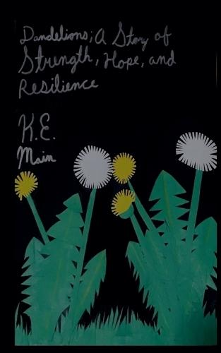 Dandelions; A Story of Strength, Hope, and Resilience  by K E Main at Abbey's Bookshop, 