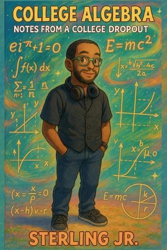 College Algebra Notes from a College Dropout