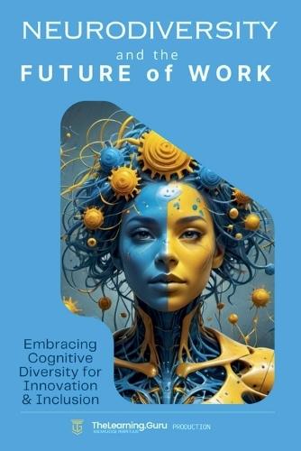Neurodiversity and the Future of Work: Embracing Cognitive Diversity for Innovation & Inclusion  by Thelearning Guru at Abbey's Bookshop, 