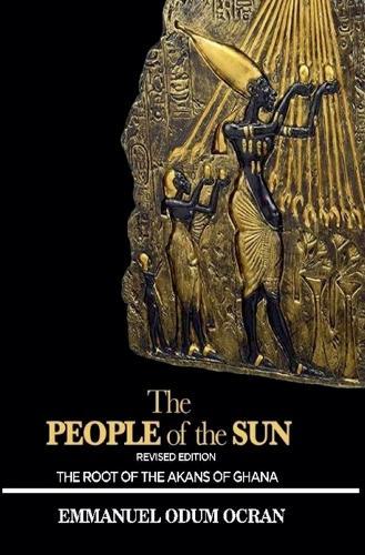 The People of the Sun, the Root of the Akans of Ghana  by Emmanuel Odum Ocran at Abbey's Bookshop, 