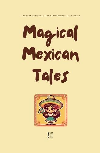 Magical Mexican Tales: Bilingual Spanish-English Children's Stories From Mexico  by Pomme Bilingual at Abbey's Bookshop, 