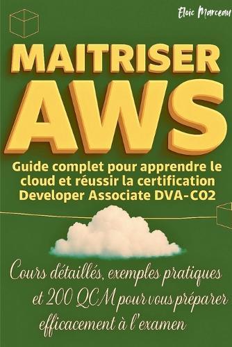 Maitriser AWS: Guide Complet Pour Apprendre Le Cloud Et Réussir La Certification Developer Associate DVA-C02  by Eloic Marceau at Abbey's Bookshop, 