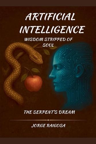 Artificial Intelligence wisdom stripped Of Soul  by Jorge Raigosa at Abbey's Bookshop, 