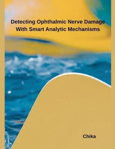 Detecting Ophthalmic Nerve Damage With Smart Analytic Mechanisms  by Chika at Abbey's Bookshop, 