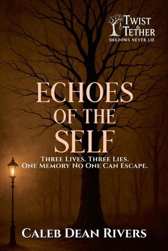 Echoes of the Self: Three Lives. Three Lies. One Memory No One Can Escape.  by Caleb Dean Rivers at Abbey's Bookshop, 