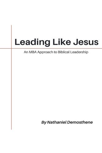Leading Like Jesus: An MBA Approach to Biblical Leadership  by Nathaniel Demosthene at Abbey's Bookshop, 