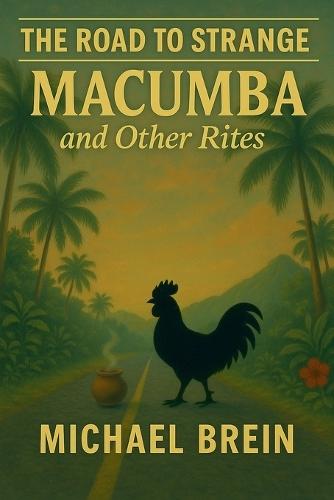 The Road to Strange: Macumba and Other Rites  by Michael Brein at Abbey's Bookshop, 