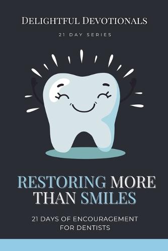 Restoring More Than Smiles: 21 Days of Encouragement for Dentists  by Delightful Devotionals at Abbey's Bookshop, 