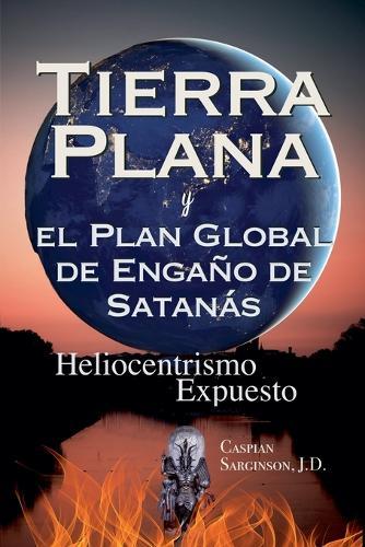 Tierra Plana: y el Plan Global de Engaño de Satanás  by Caspian Sarginson at Abbey's Bookshop, 