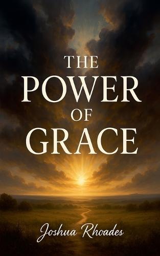 The Power Of Grace  by Joshua Rhoades at Abbey's Bookshop, 