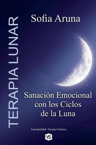 Terapia Lunar- Sanación Emocional con los Ciclos de la Luna  by Sofía Aruna at Abbey's Bookshop, 