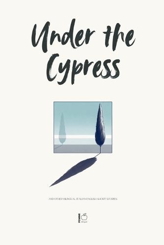Under the Cypress And Other Bilingual Italian-English Short Stories  by Pomme Bilingual at Abbey's Bookshop, 