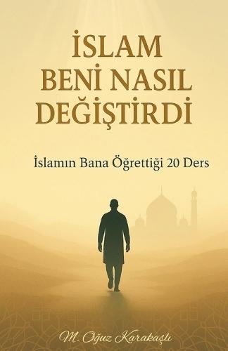 İslam Beni Nasıl Değiştirdi