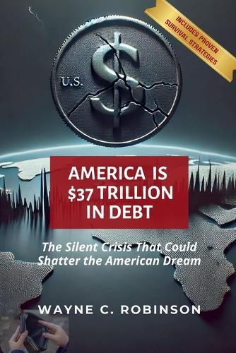 America is $37 Trillion in Debt  by Wayne C Robinson at Abbey's Bookshop, 